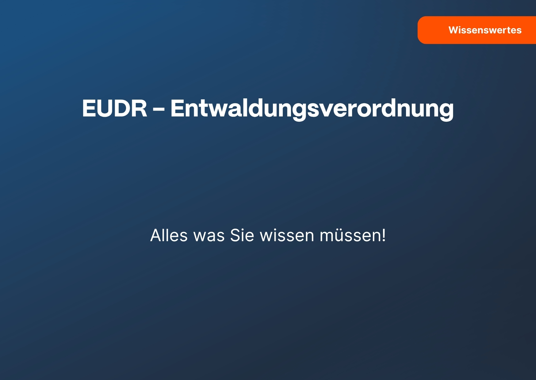 EUDR – Entwaldungsverordnung