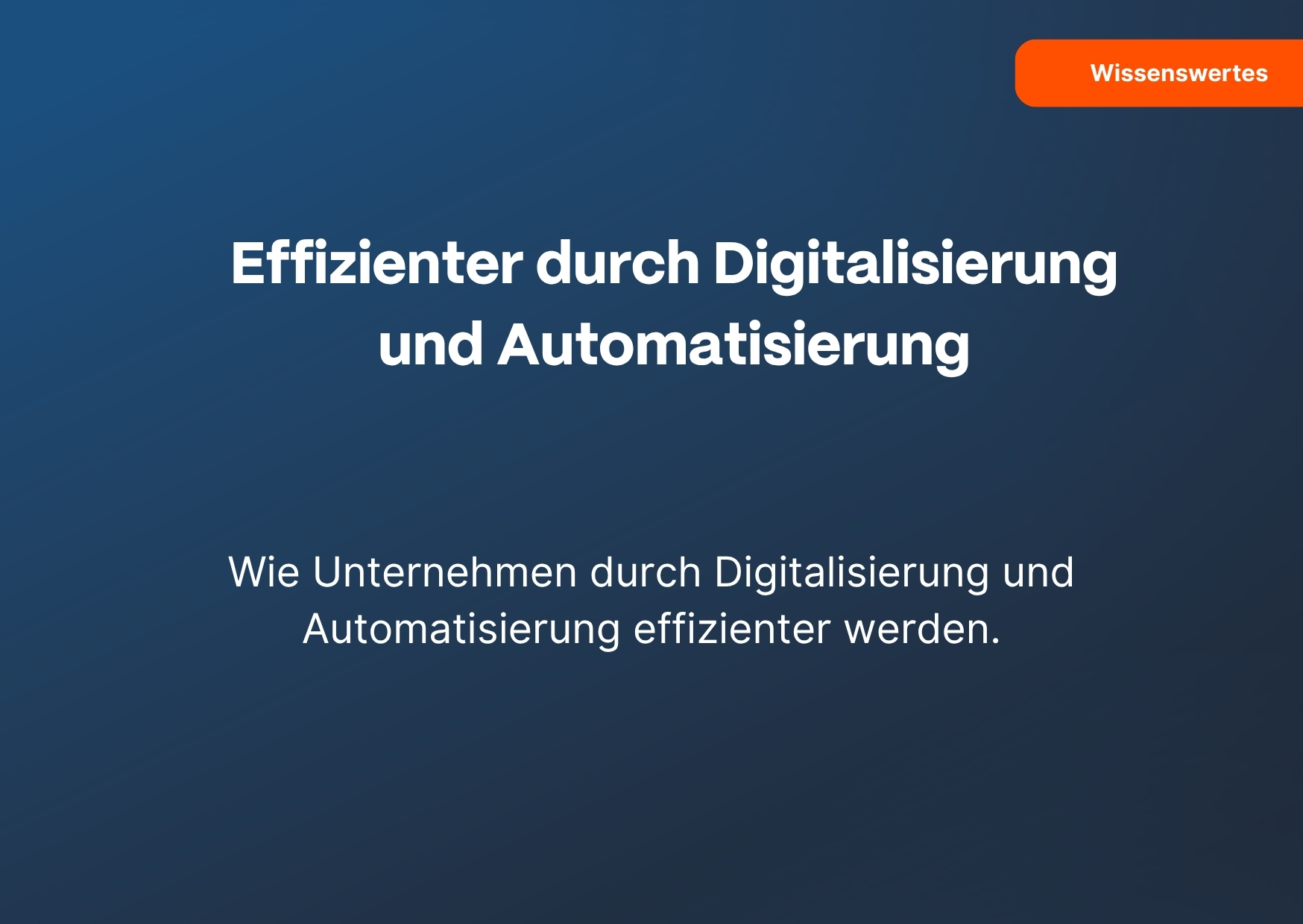 Wie Unternehmen durch Digitalisierung und Automatisierung effizienter werden.
