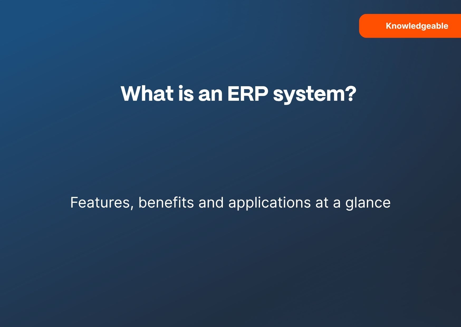 What is an ERP system? Features, benefits and applications at a glance