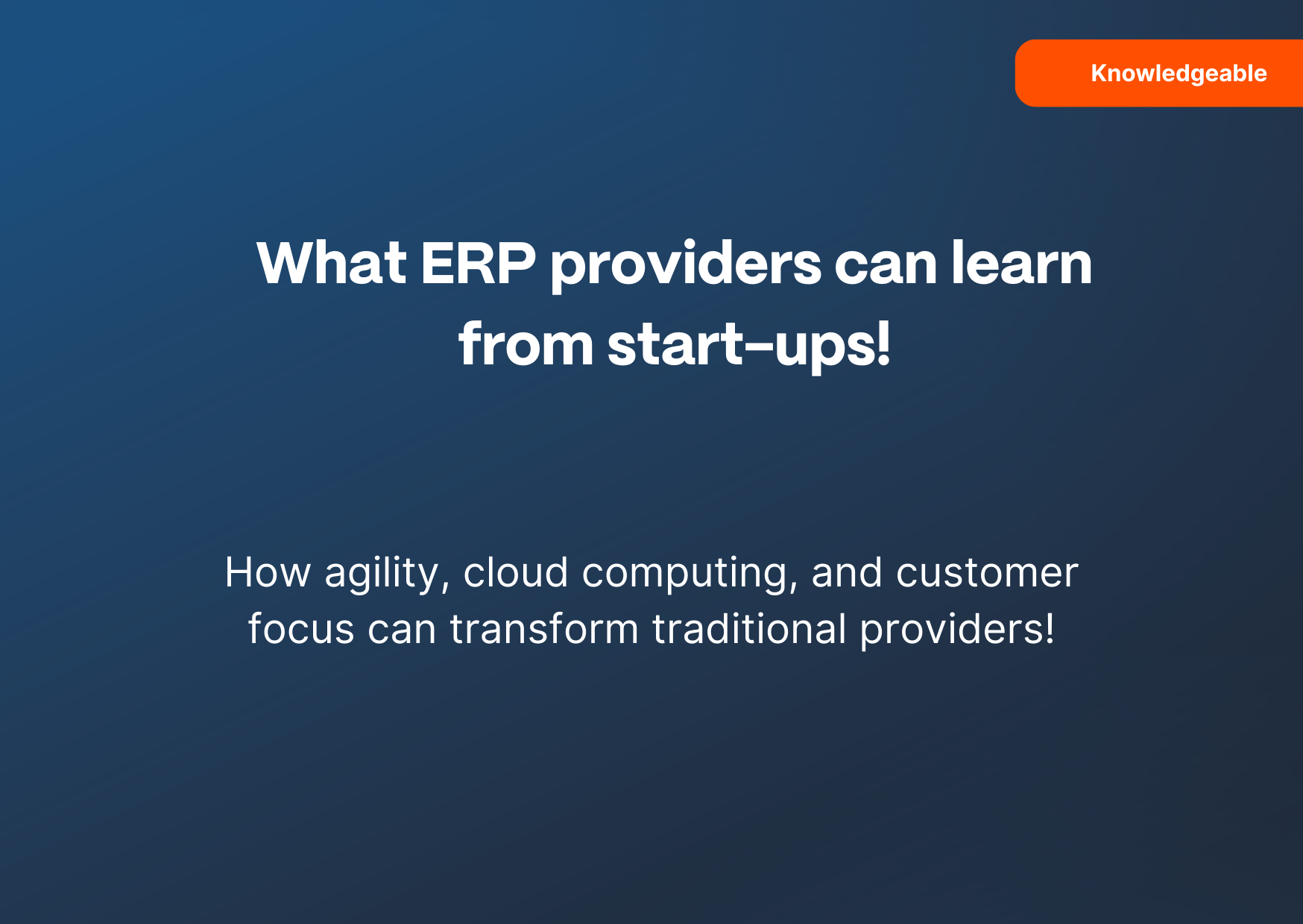 What ERP providers can learn from start-ups!