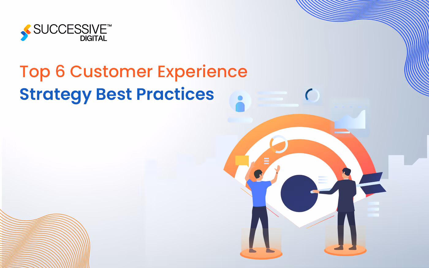 Top 6 Customer Experience (CX) Strategy Best Practices