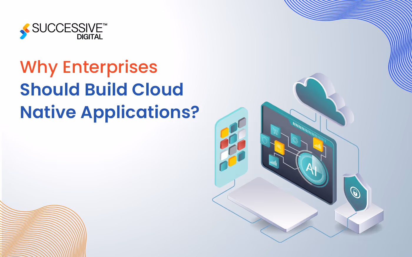 Why are Cloud Native Applications Important for Enterprises?