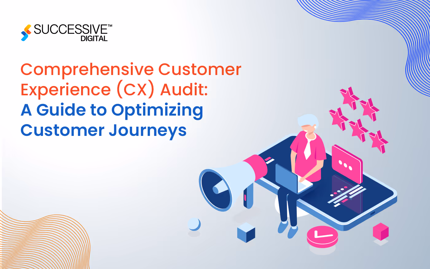 Comprehensive Customer Experience (CX) Audit: A Guide to Optimizing Customer Journeys