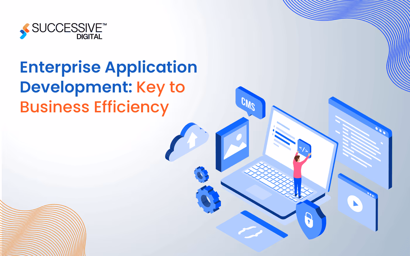 Enterprise Application Development: Key to Business Efficiency