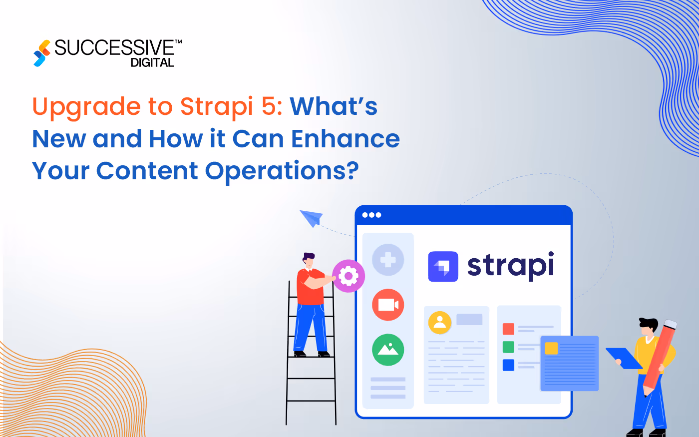 Upgrade to Strapi 5: What’s New and How it Can Enhance Your Content Operations?