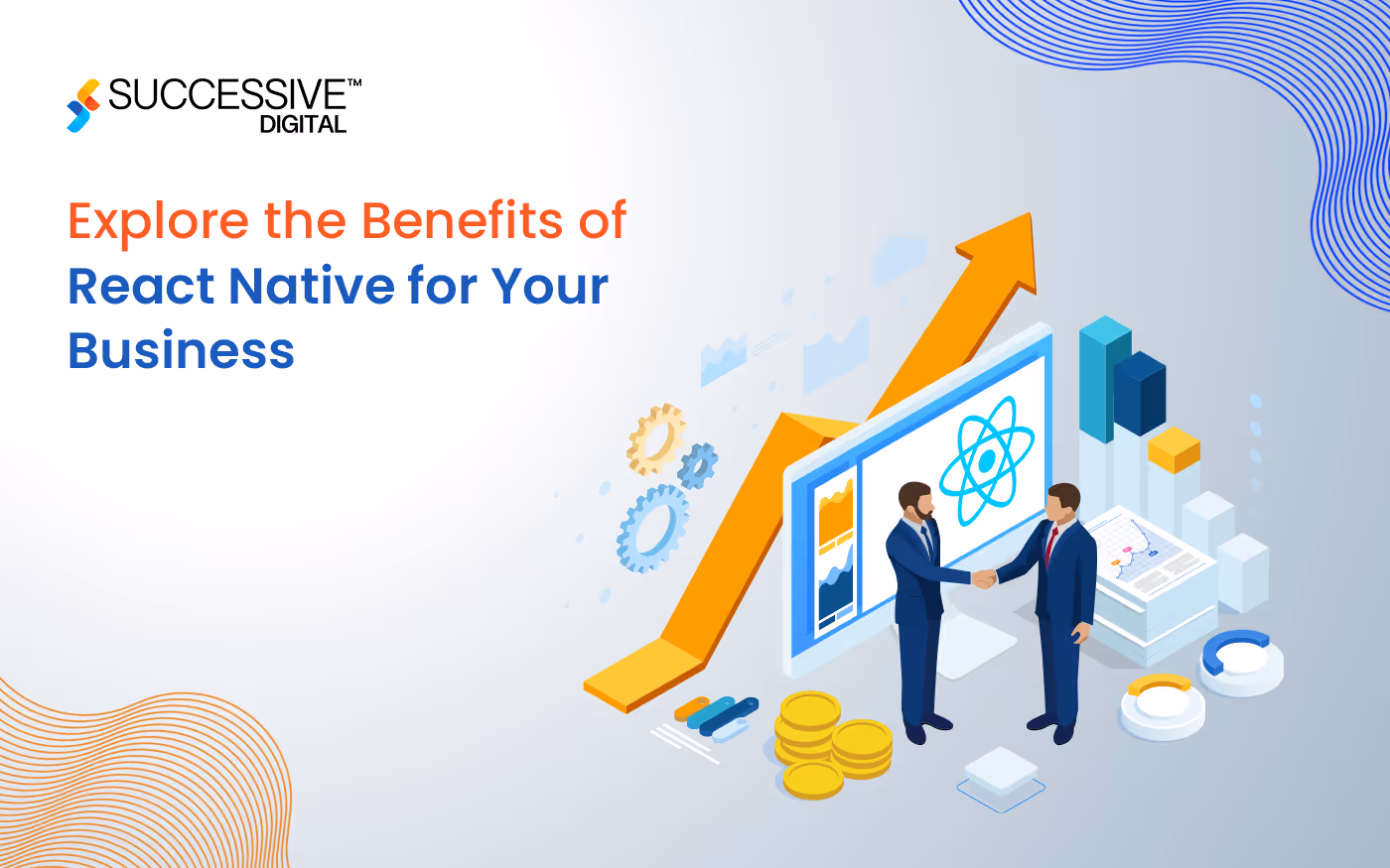 Explore the Benefits of React Native for Your Business