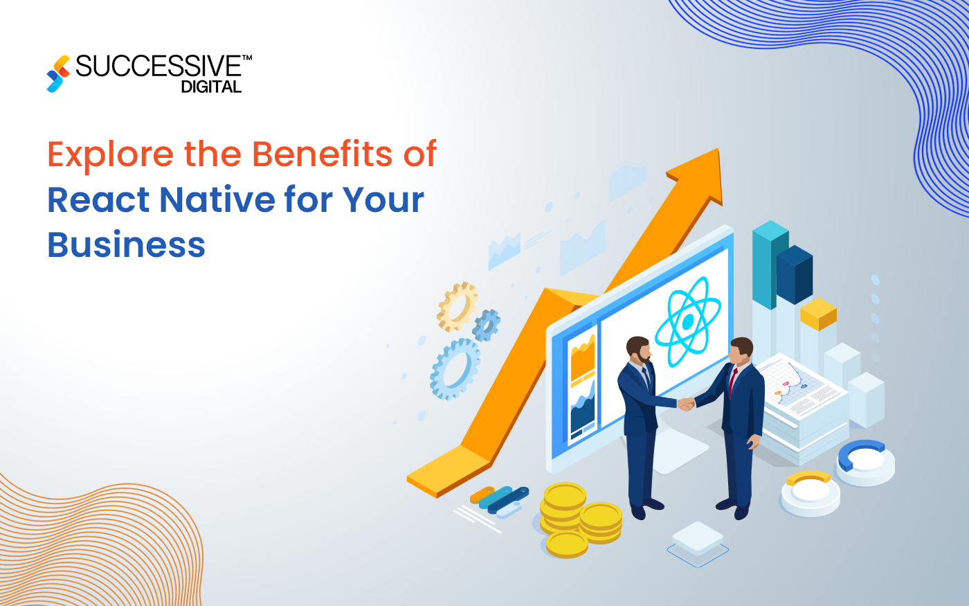 Explore the Benefits of React Native for Your Business