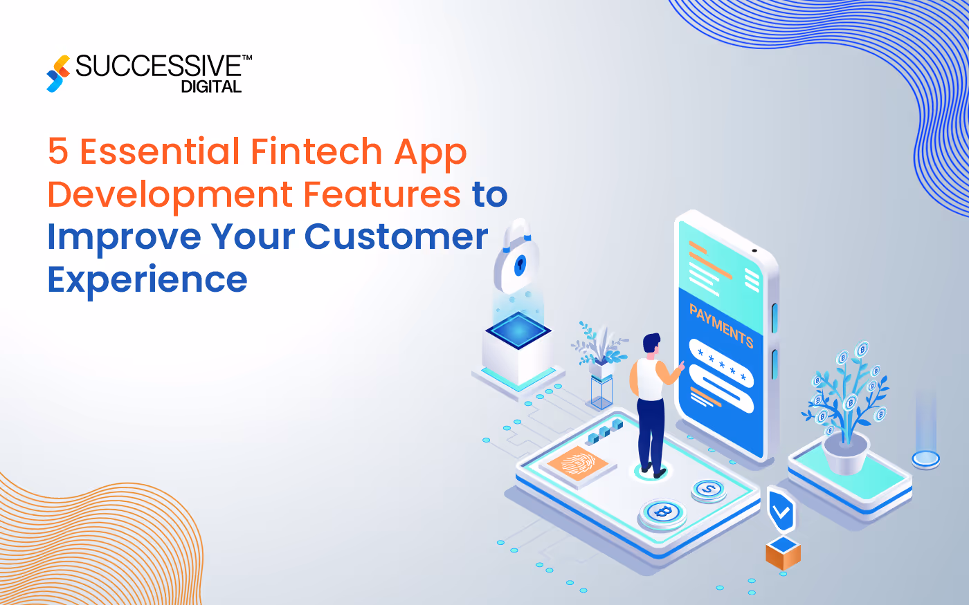 5 Essential Fintech App Development Features to Improve Your Customer Experience