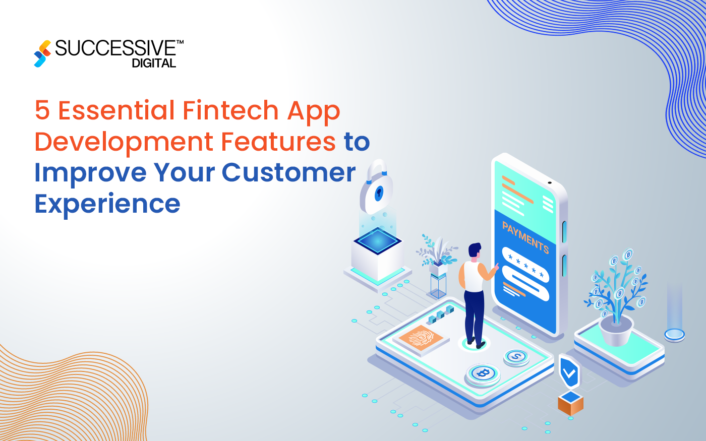 5 Essential Fintech App Development Features to Improve Your Customer Experience