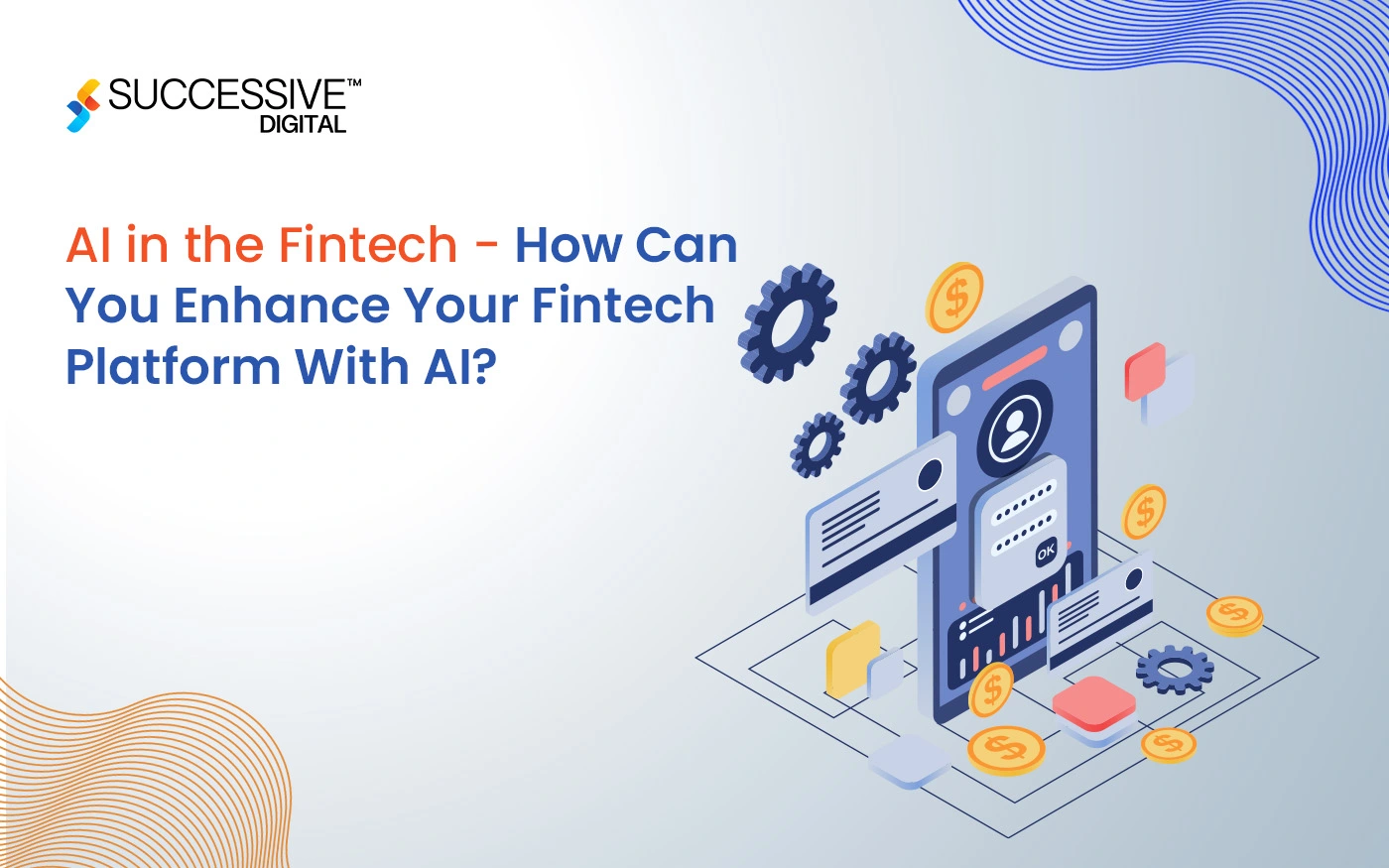 AI in the Fintech - How Can You Enhance Your Fintech Platform With AI?