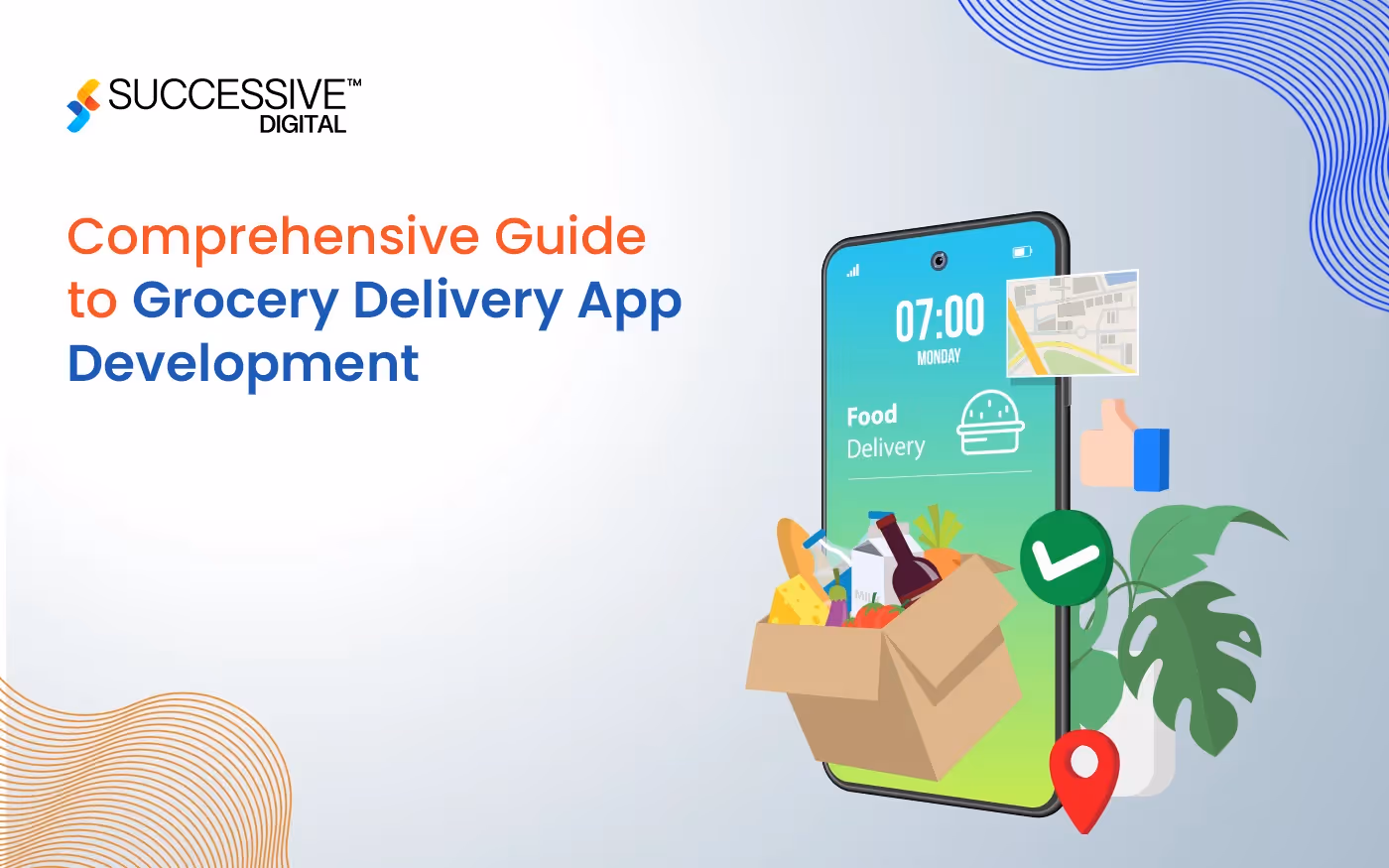 Comprehensive Guide to Grocery Delivery App Development: Key Steps and Best Practices