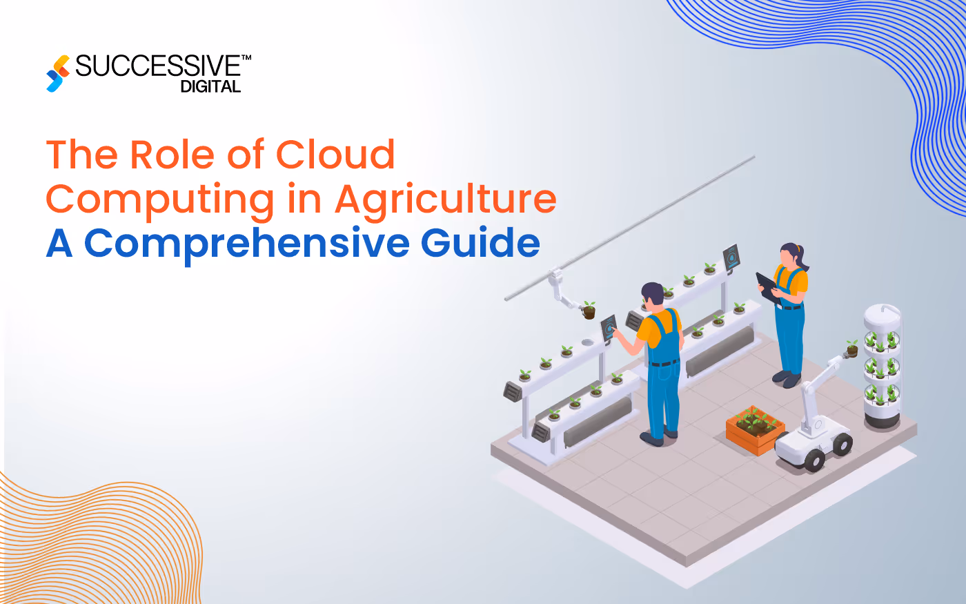 The Role of Cloud Computing in Agriculture - A Comprehensive Guide