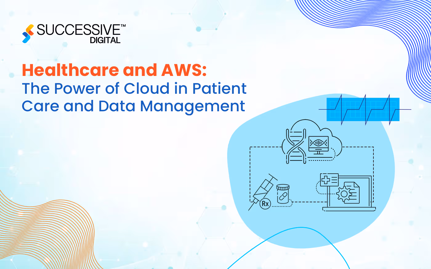 Healthcare and AWS: The Power of Cloud in Patient Care and Data Management