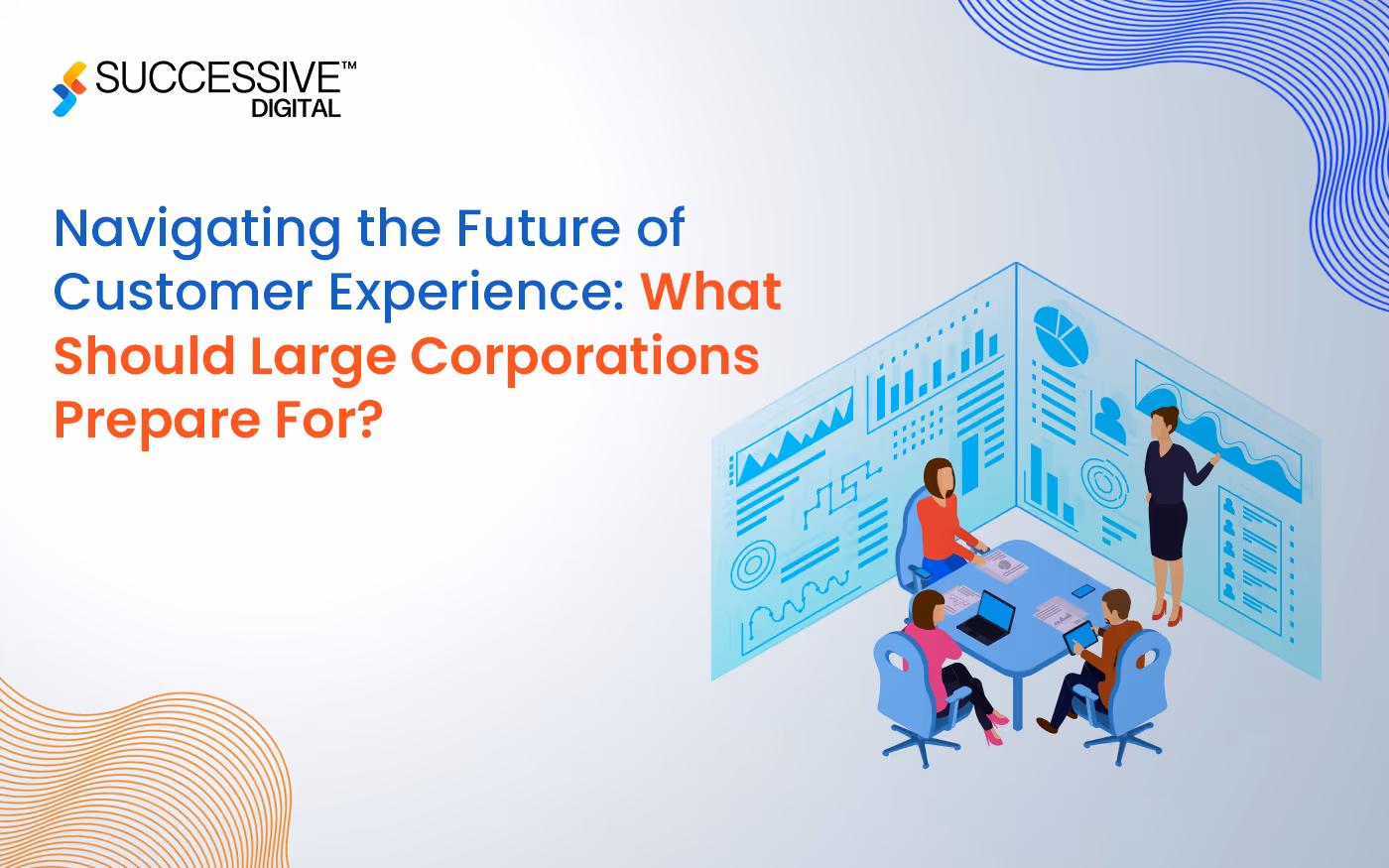 Navigating the Future of Customer Experience: What Should Large Corporations Prepare For?