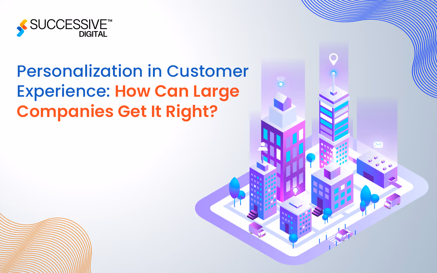 Personalization in Customer Experience: How Can Large Companies Get It Right?