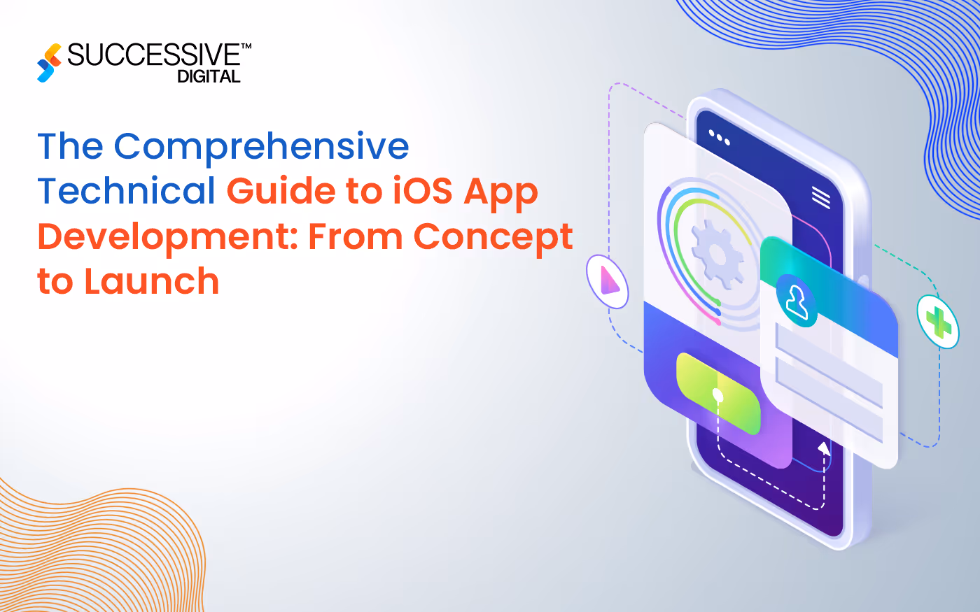 The Comprehensive Technical Guide to iOS Mobile App Development: From Concept to Launch
