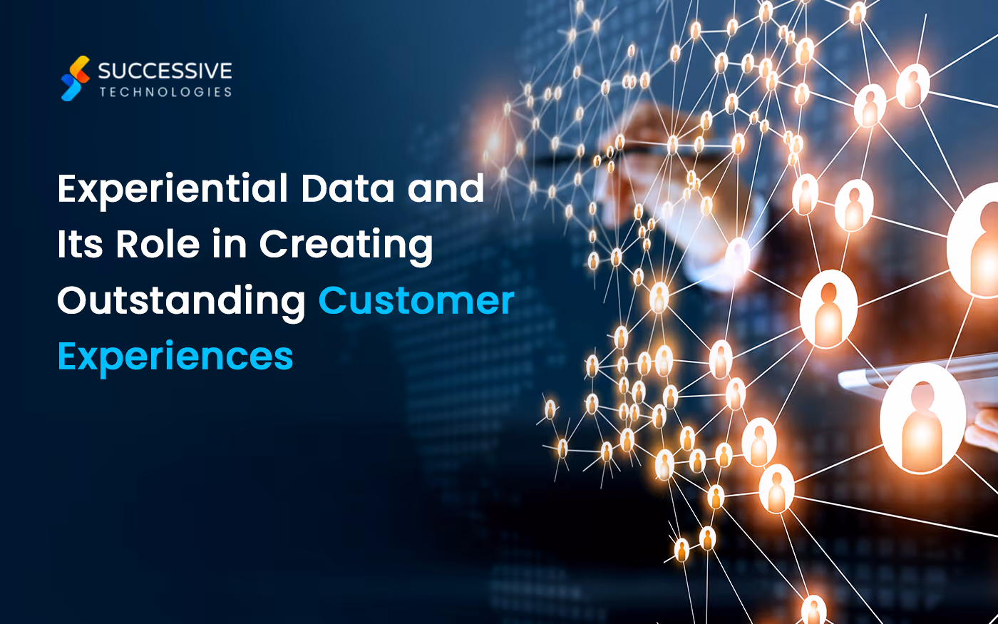 How Experiential Data Can Help Create an Outstanding Customer Experience (CX)