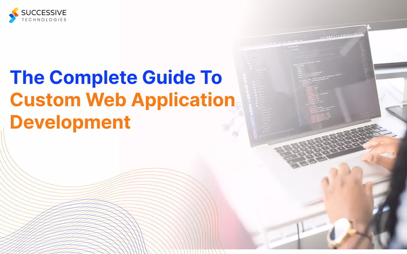 The Complete Guide To Custom Web Application Development