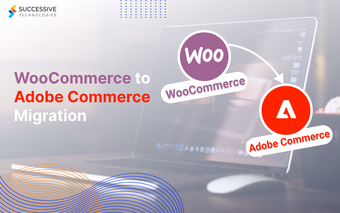 The Ultimate Guide for WooCommerce to Adobe Commerce(Magento) Migration