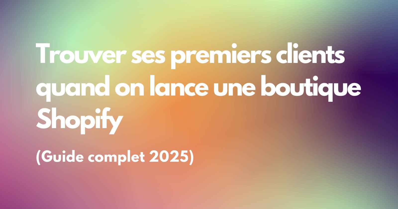 Comment trouver ses premiers clients quand on lance une boutique Shopify ?