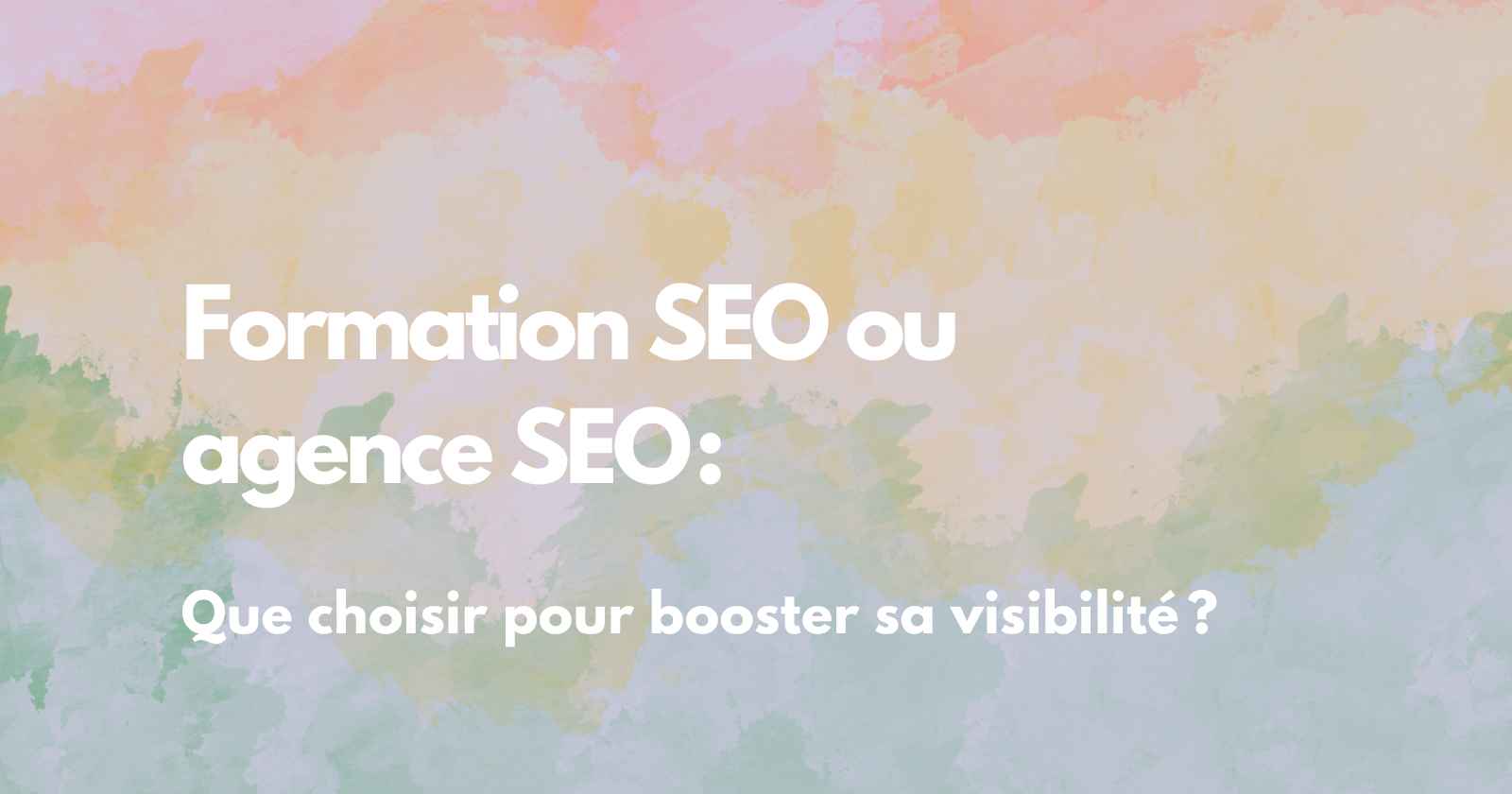 Formation SEO ou agence SEO : que choisir pour booster sa visibilité ?