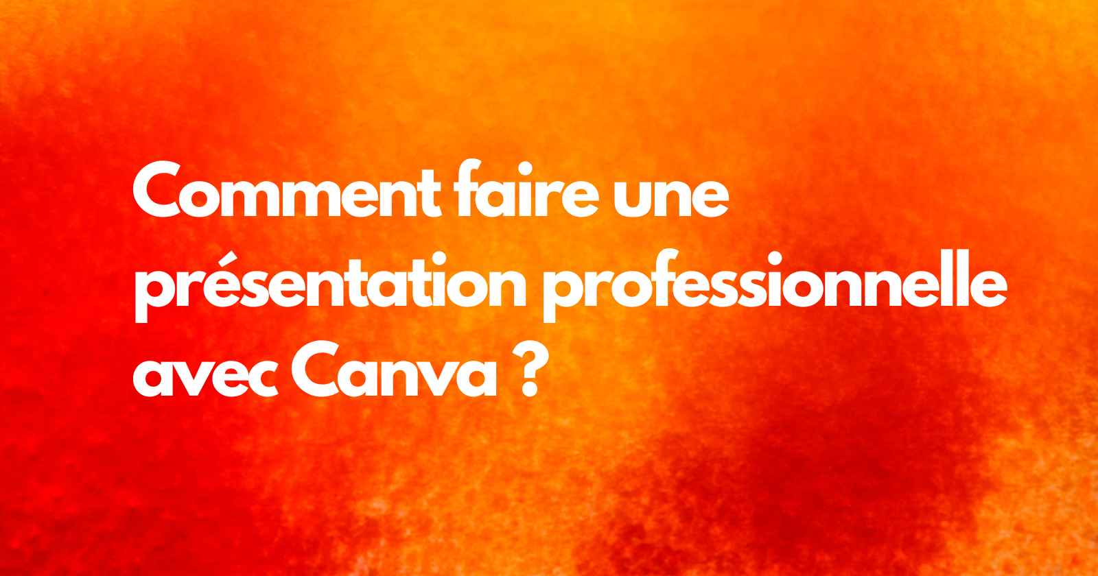 Comment faire une présentation professionnelle avec Canva ?