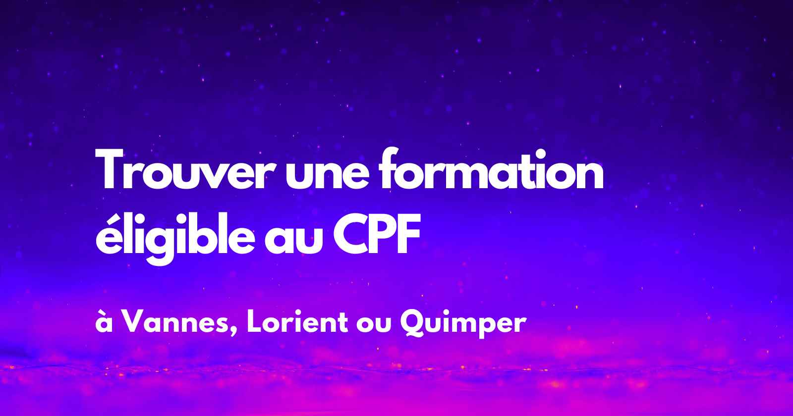 Trouver une formation éligible au CPF à Vannes, Lorient ou Quimper