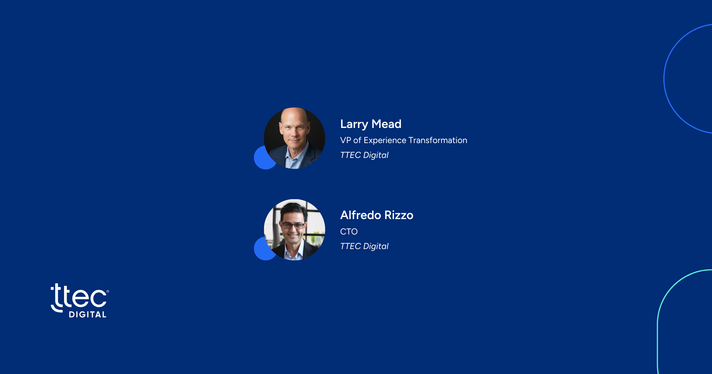 Portraits of Larry Mead, VP of Experience Transformation at TTEC Digital, and Alfredo Rizzo, CTO at TTEC Digital, on a blue background with the TTEC Digital logo.