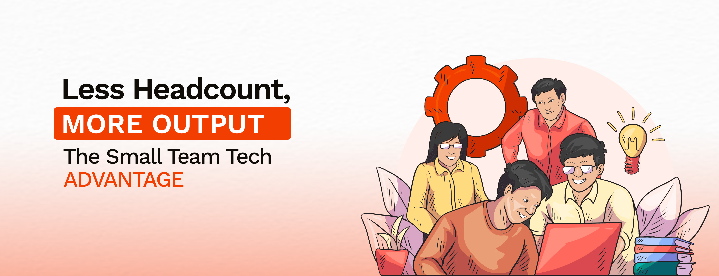 Less Headcount, More Output: The Small Team Tech Advantage