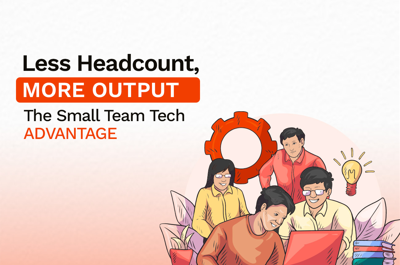 Less Headcount, More Output: The Small Team Tech Advantage