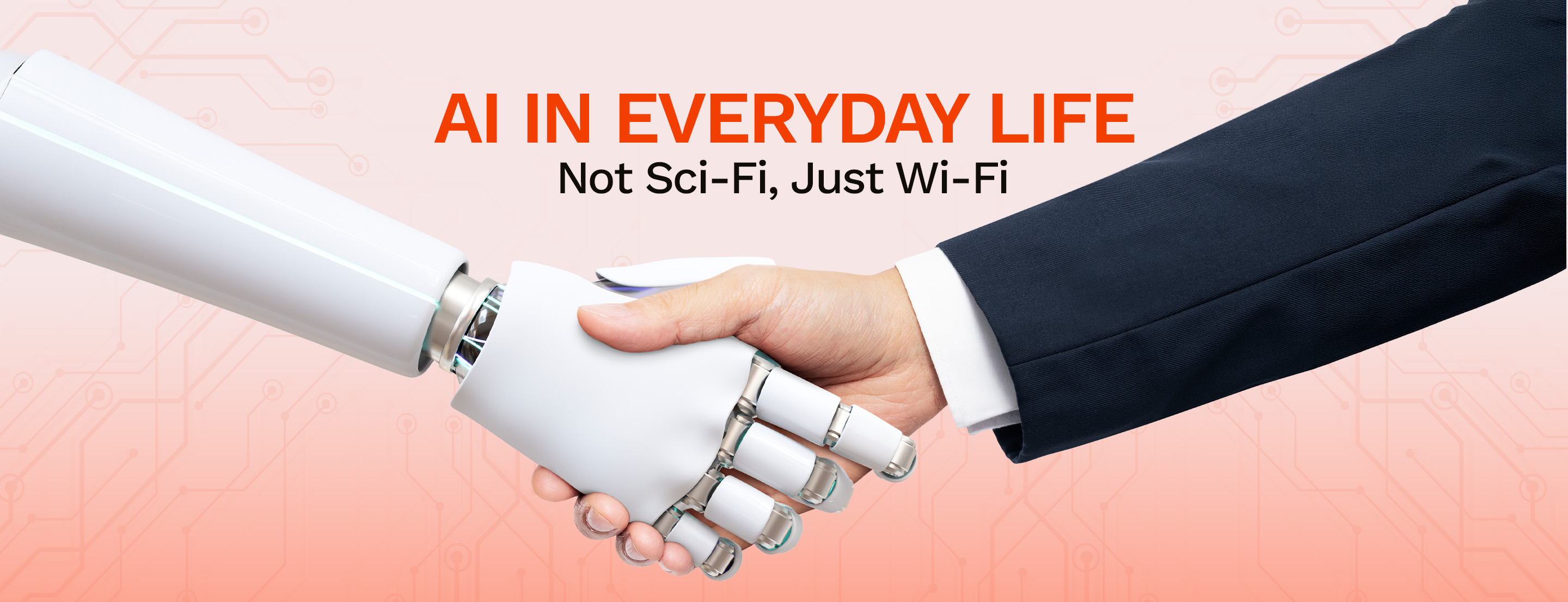 AI in Everyday Life: Not Sci-Fi, Just Wi-Fi