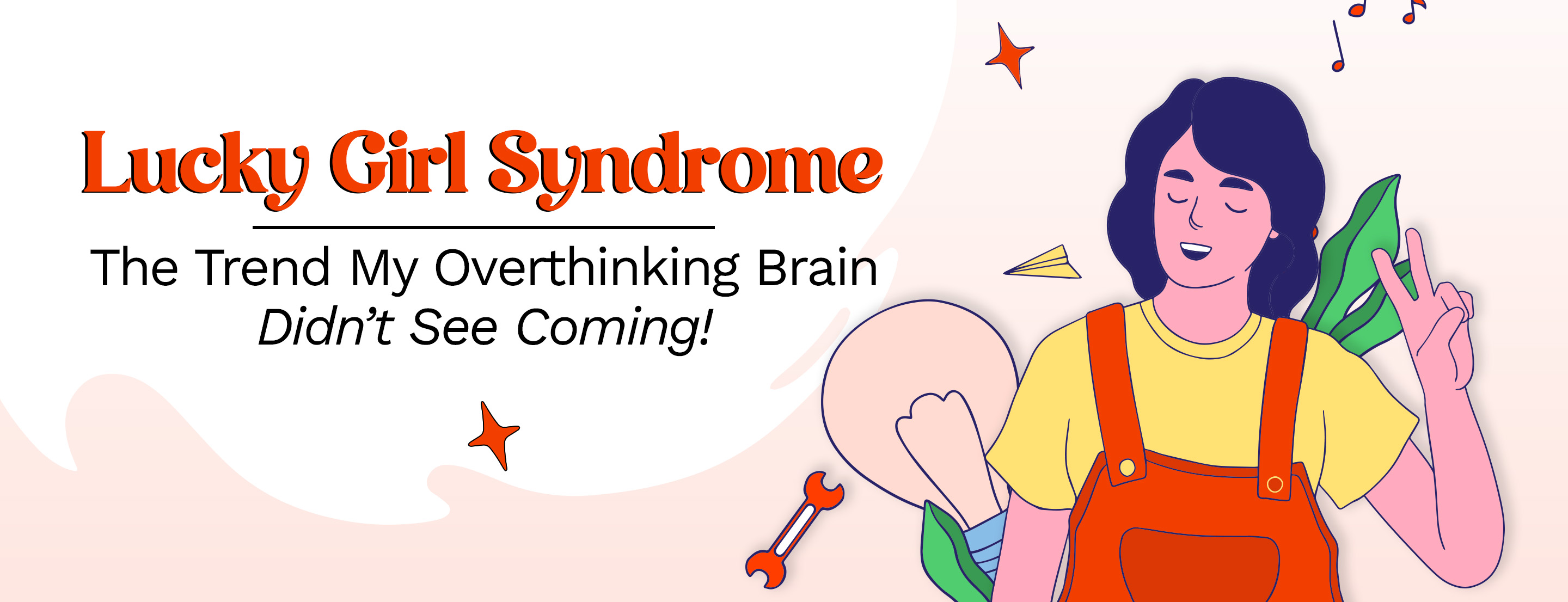 Lucky Girl Syndrome: The Trend My Overthinking Brain Didn’t See Coming!