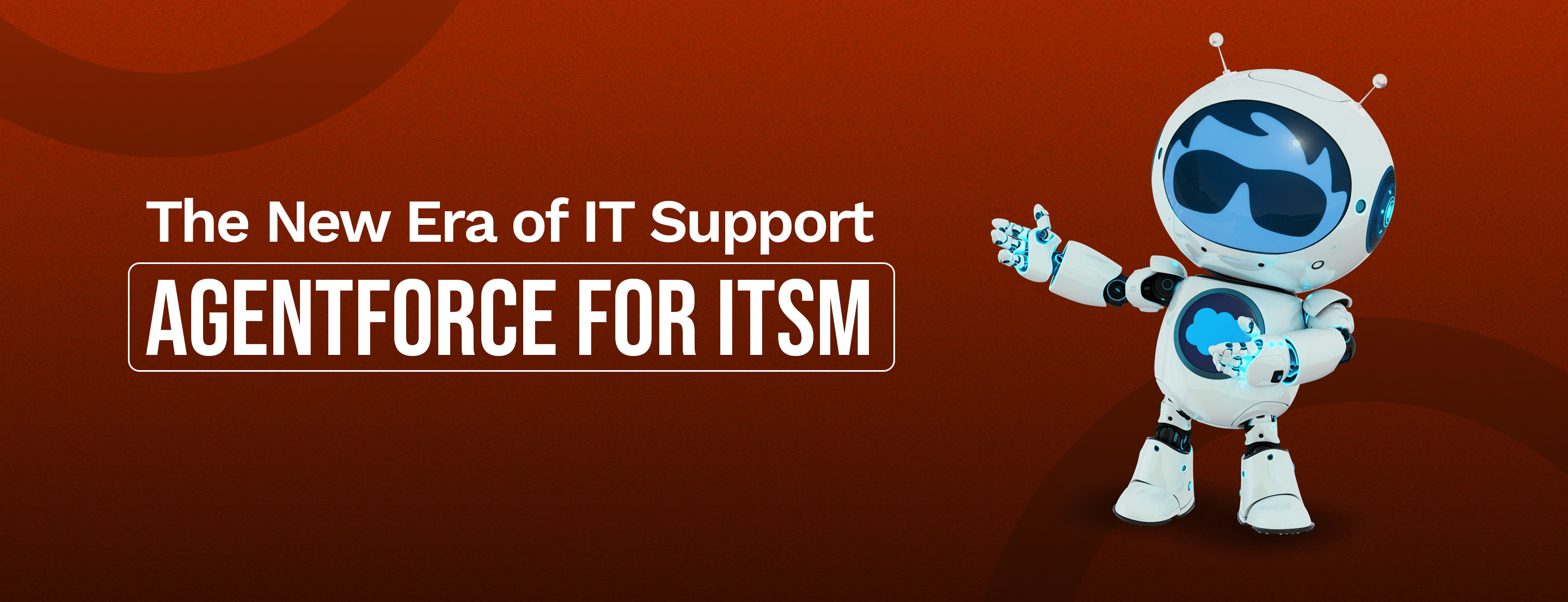 The New Era of IT Support: AgentForce for ITSM