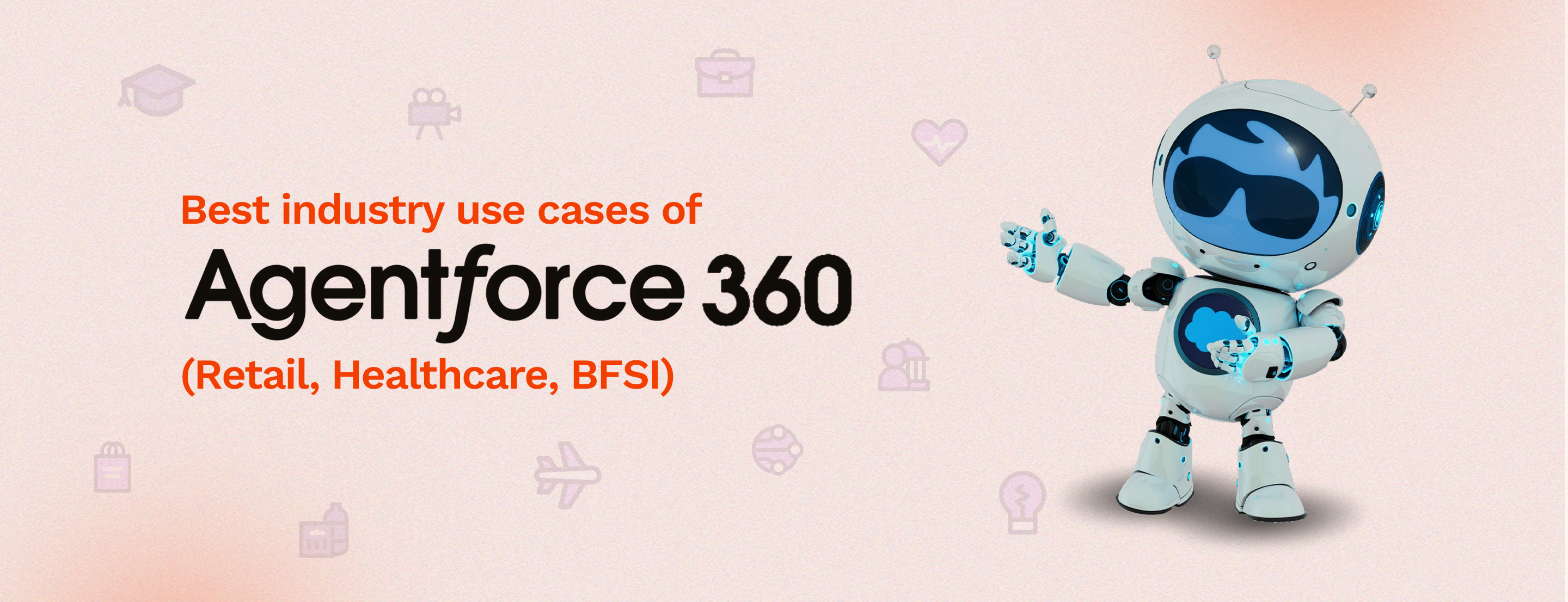 Top 11 Use Cases of Agentforce 360