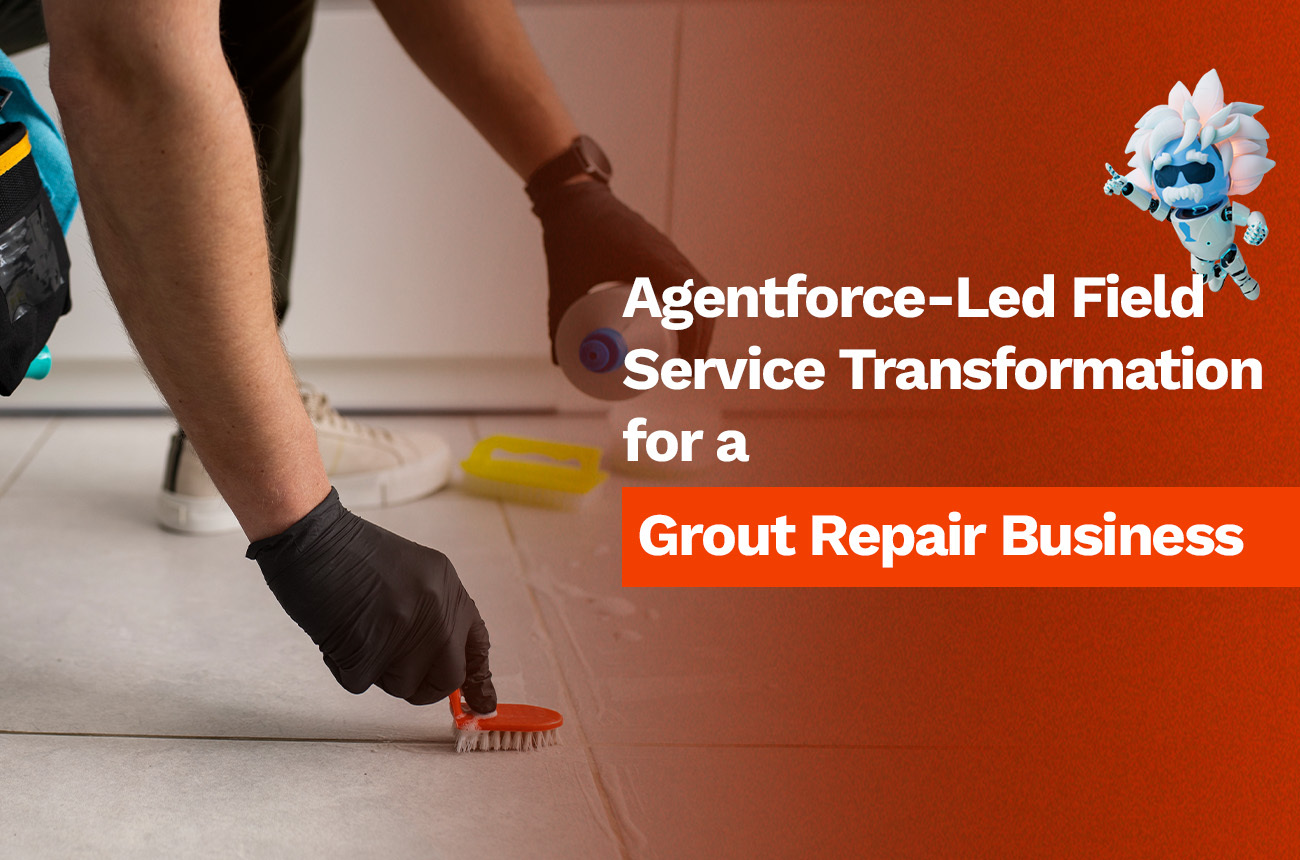 Agentforce-Led Field Service Transformation for a Grout Repair Business