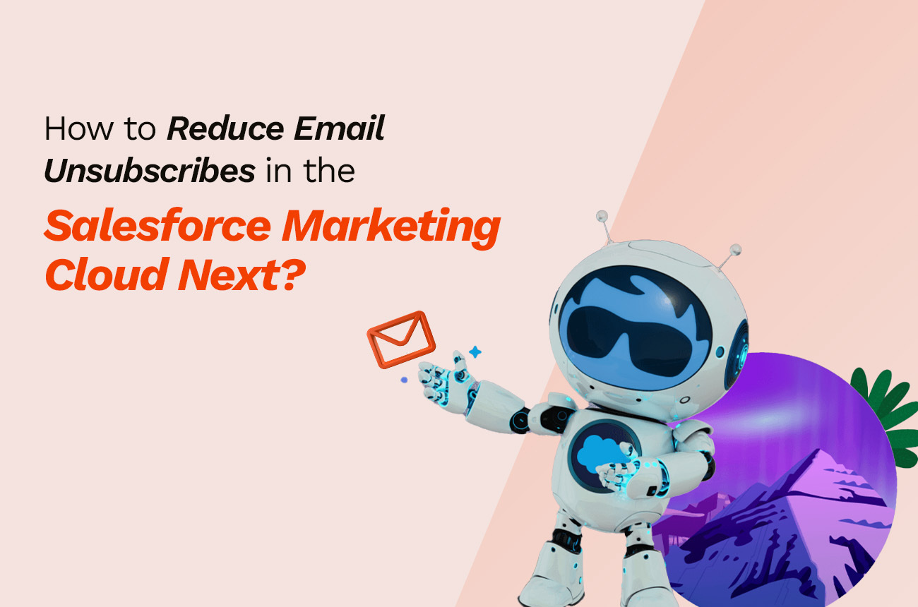 How to Reduce Email Unsubscribes in the Salesforce Marketing Cloud Next?