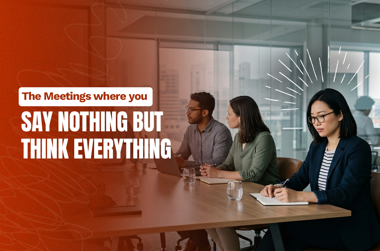The Meetings Where You Say Nothing but Think Everything