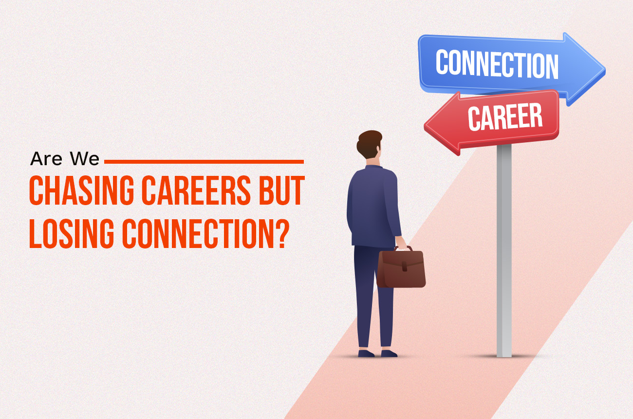 Are We Chasing Careers but Losing Connection?