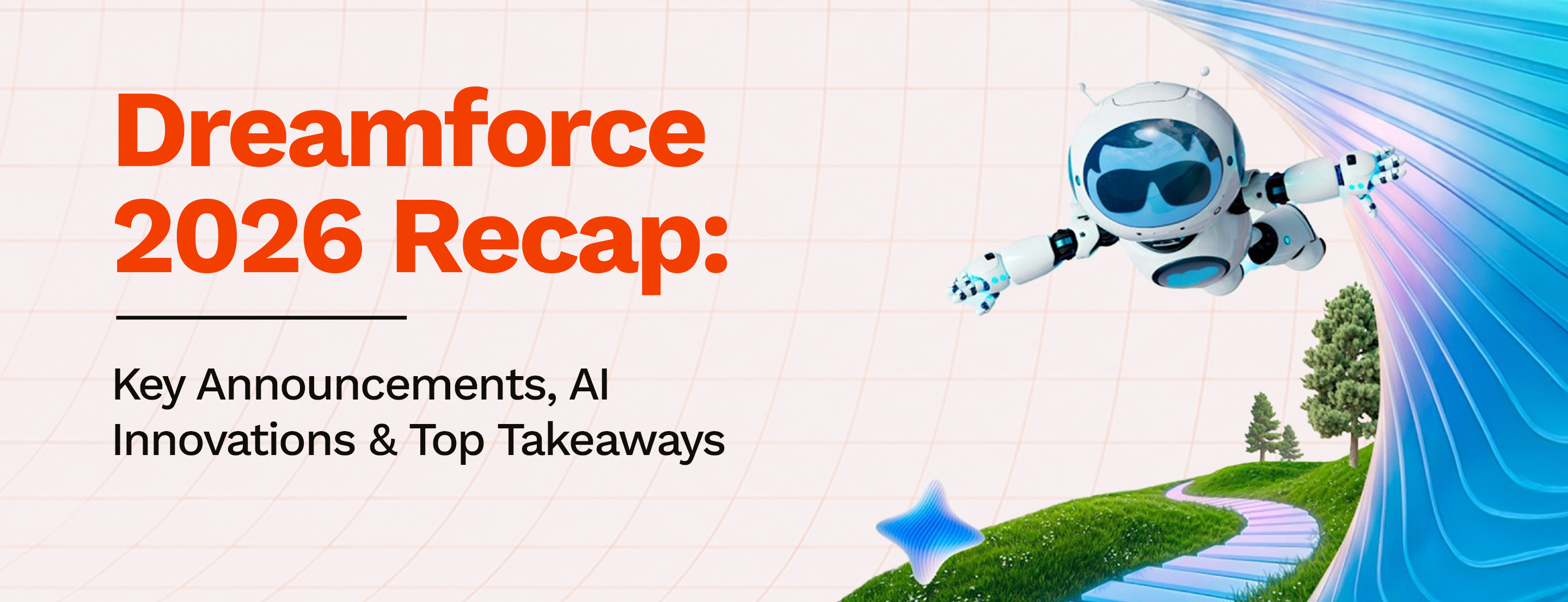 Dreamforce 2026 Recap: Key Announcements, AI Innovations & Top Takeaways