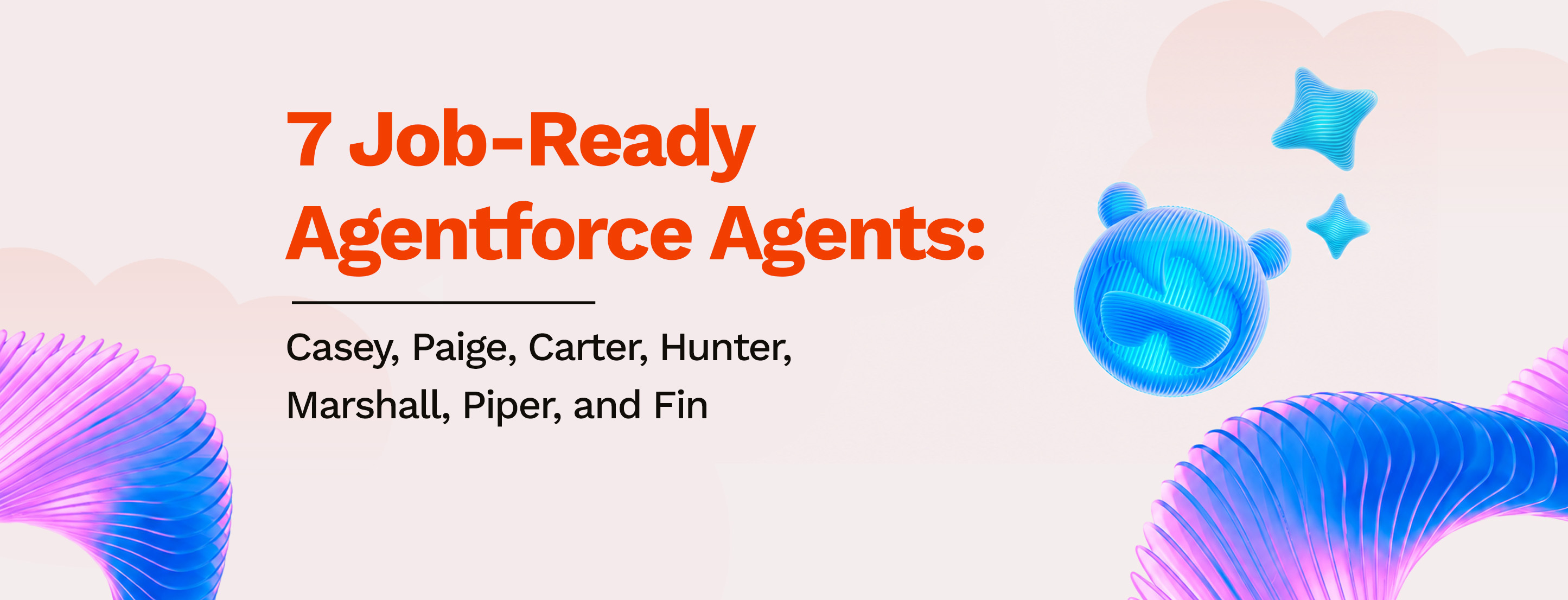 Salesforce Introduces 7 Job-Ready Agentforce Agents: Casey, Paige, Carter, Hunter, Marshall, Piper, and Fin