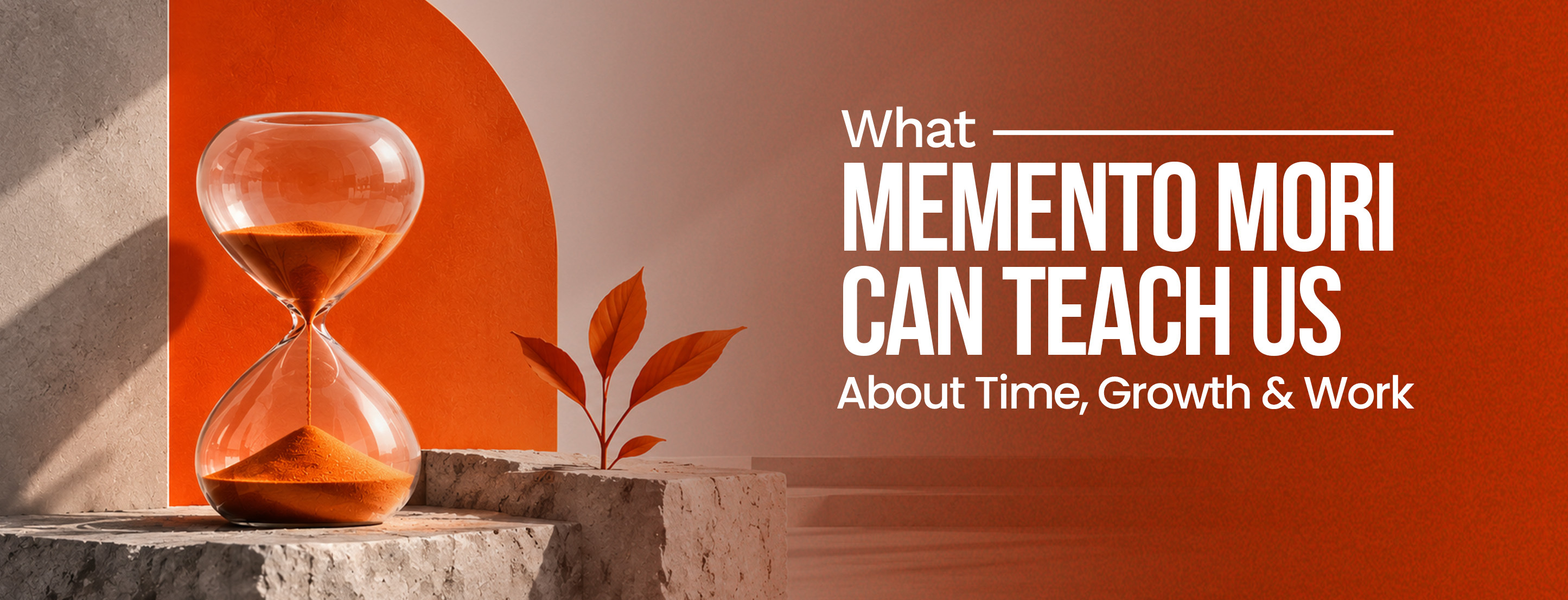 What Memento Mori Can Teach Us About Time, Growth and Work