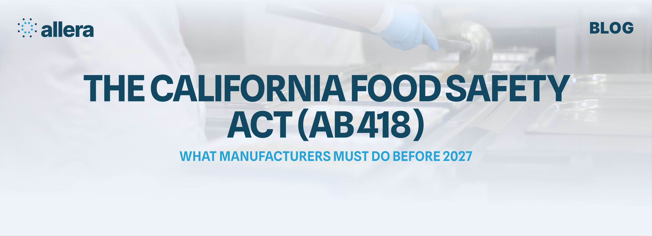 The California Food Safety Act (AB 418): What Food Manufacturers Must Do Before January 2027