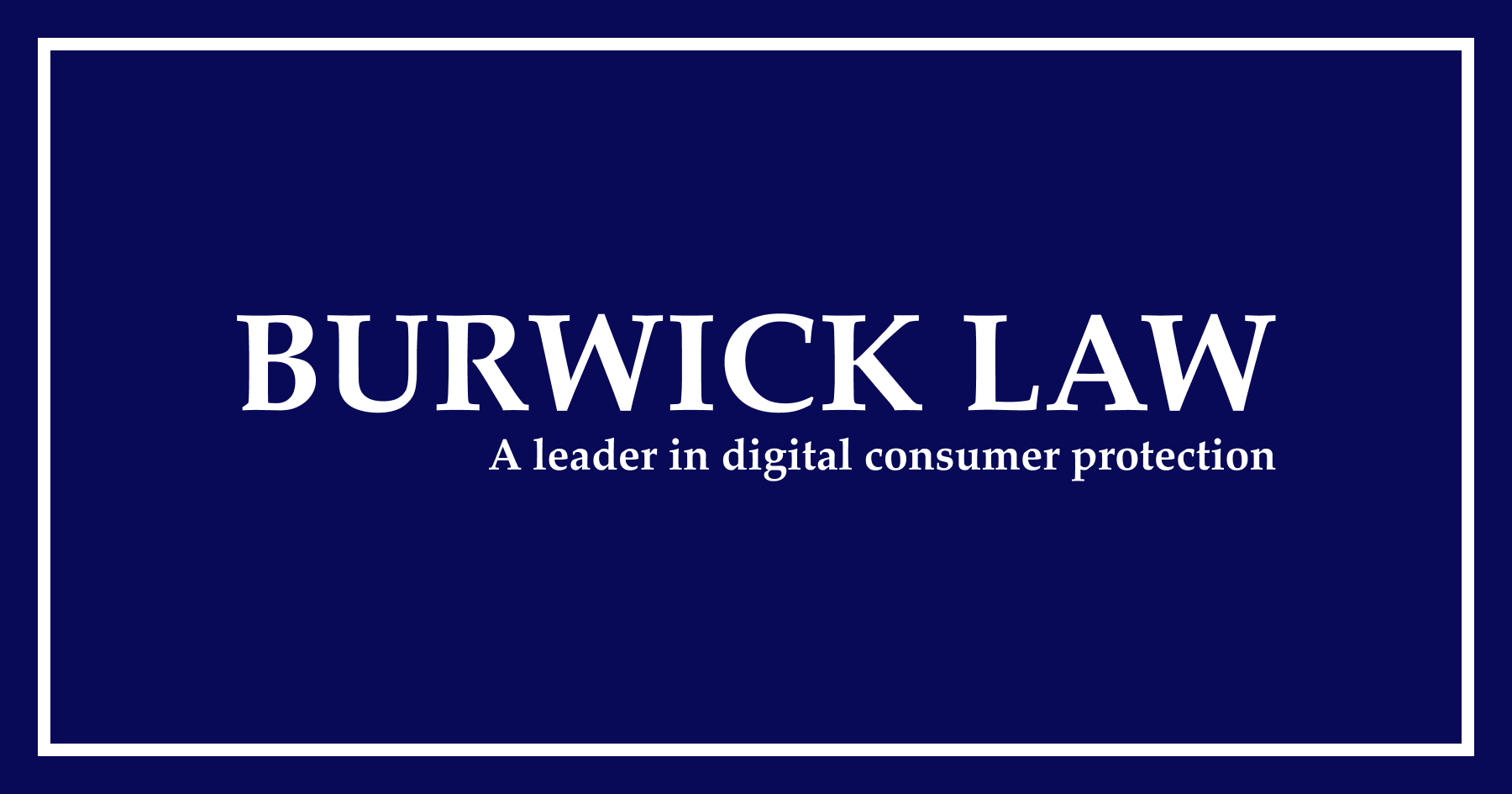 Digital Consumer Protection. Built to Win—for You. | Burwick Law