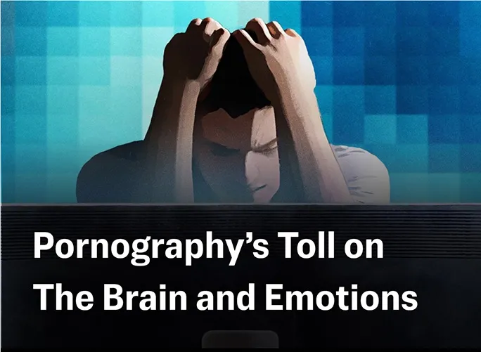 Pornography’s Toll on The Brain and Emotions