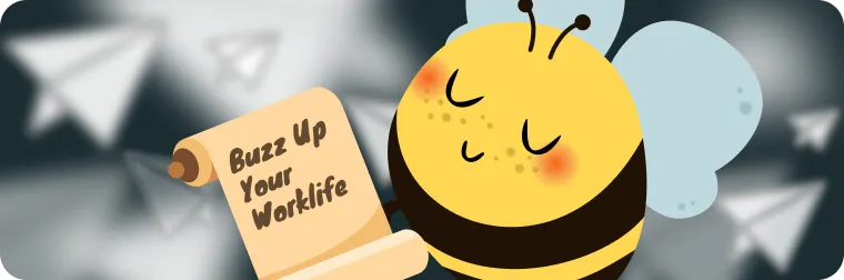 A cute cartoon bee with a pleasant expression holds up a scroll that reads, "Buzz Up Your Worklife." The background is a blurry monochrome image of paper airplanes.