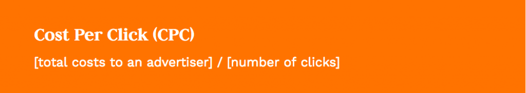 Formula: [total costs to an advertiser] / [number of clicks]