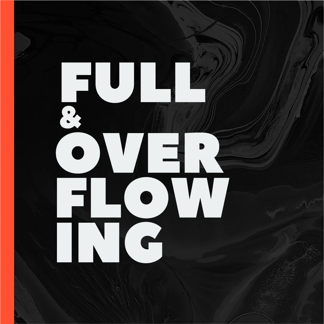 Full and Overflowing