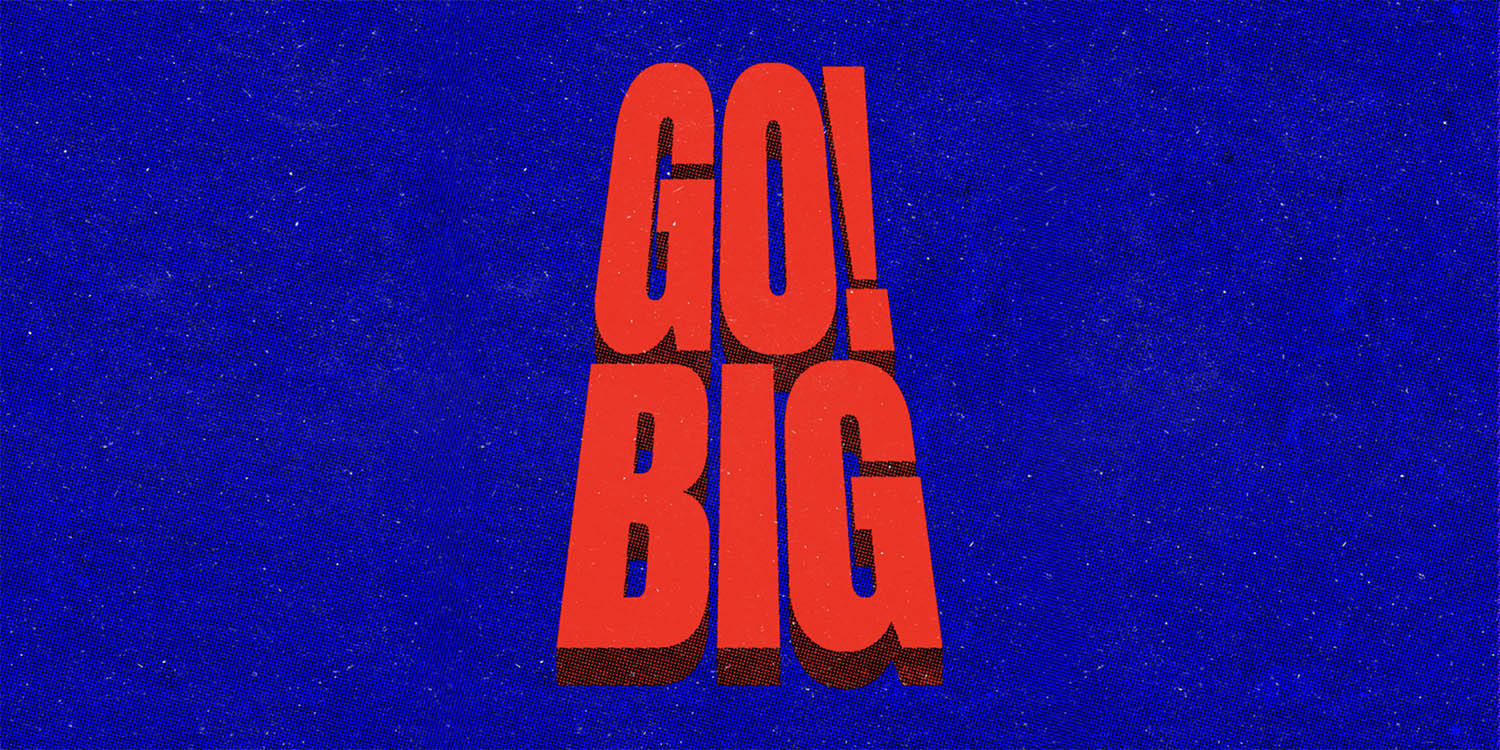 Go Big