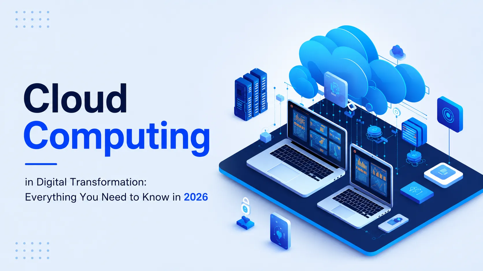 Cloud Computing in Digital Transformation: Everything You Need to Know in 2026