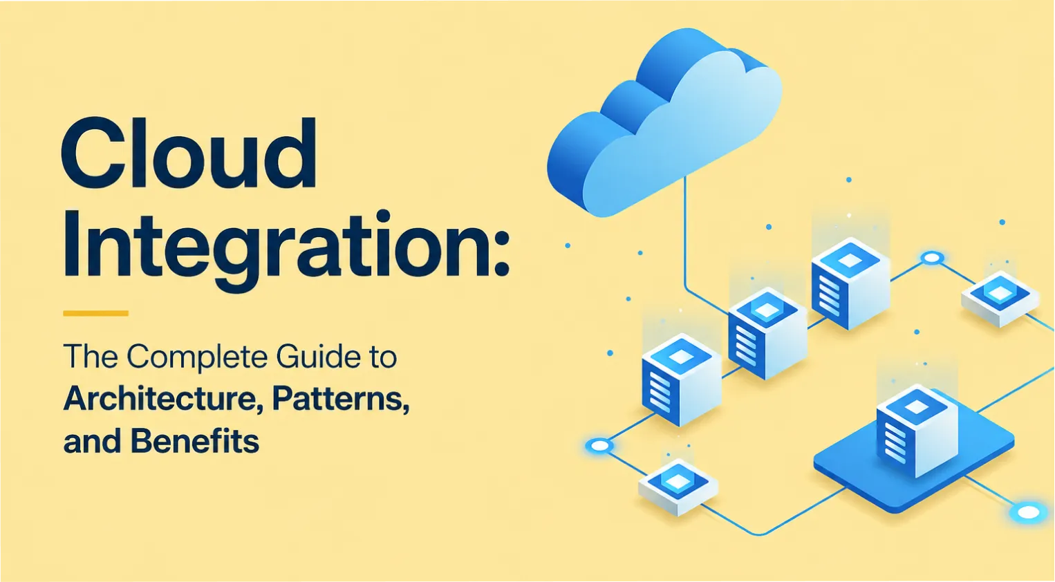 Cloud Integration: The Complete Guide to Architecture, Patterns, and Benefits